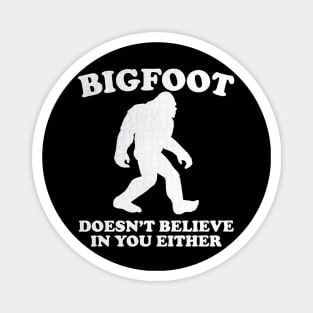 Bigfoot Doesn't Believe In You Either Sasquatch Magnet